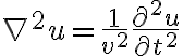 $\nabla^2 u=\frac{1}{v^2} \frac{\partial^2 u}{\partial t^2}$